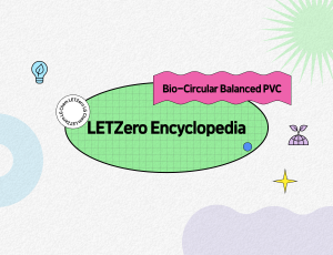 LETZero Encyclopedia: Bio-Circular Balanced PVC ?Introducing eco-friendly building material!